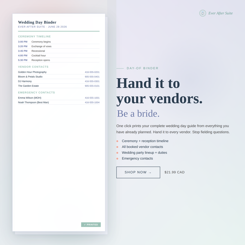 Ever After Suite printable wedding day-of binder — auto-builds from your planning data in one click. Ceremony timeline, vendor contacts, wedding party lineup, duties and emergency contacts. Hand it to your vendors. Be a bride, not a coordinator. Digital download $21.99 CAD.